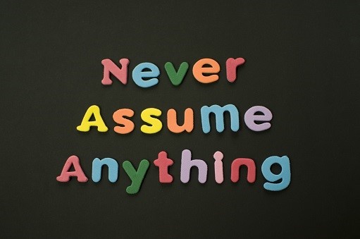 never assume anything.jpg